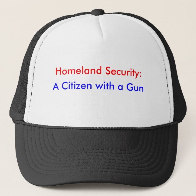 Homeland Security:, A Citizen with a Gun Trucker Hat (Front)