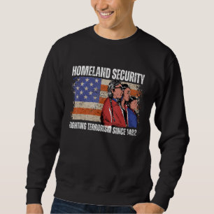 Homeland Security Fighting Terrorism Since 1492 Na Sweatshirt
