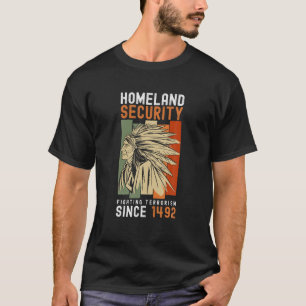 Homeland Security Fighting Terrorism Since 1492 T T-Shirt
