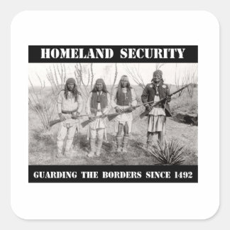 HOMELAND SECURITY Guarding The Borders since 1492 Square Sticker