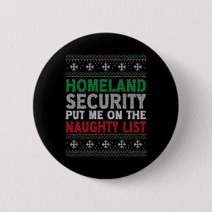 Homeland Security Put Me On Naughty List Ugly Chri 2 Inch Round Button