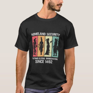 Homeland Security Since 1492 Vintage Native Americ T-Shirt