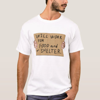 Homeless honesty, will work for food T-Shirt