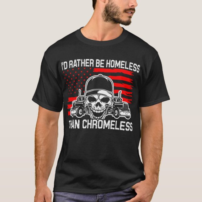 Homeless Than Chromeless Trucker America Flag Usa T-Shirt (Front)