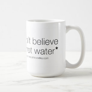 Homeopathic Vodka - I can't believe it's not water Coffee Mug