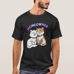 Homeowner Cute Cat Cat Cat Owner T-Shirt
