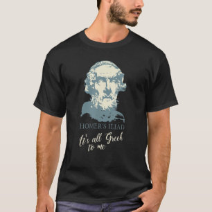 Homer's Iliad It's All Greek To Me Funny Classics T-Shirt