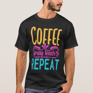 Homeschool Coffee Pray Teach Repeat Graphic for Mo T-Shirt