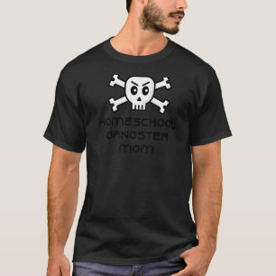 Homeschool Gangster Mom Skull And Cross Bone Word T-Shirt