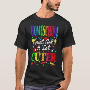 Homeschool Just Got A Lot Cuter Back To School T-Shirt