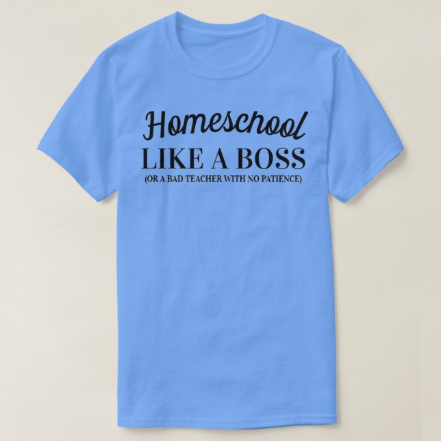 Homeschool Like a Boss  T-Shirt (Design Front)