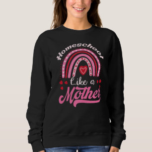 Homeschool Like A Mother First Day Of School Sweatshirt