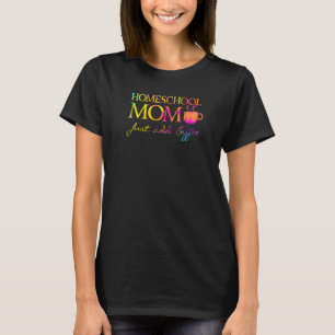 Homeschool Mom Add Coffee Home Schooler Mother T-Shirt