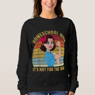 Homeschool Mom Is Not For The Weak Team Homeschool Sweatshirt