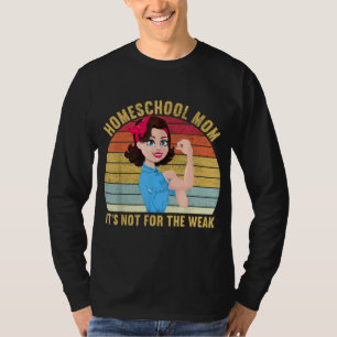 Homeschool Mom Is Not For The Weak Team Homeschool T-Shirt