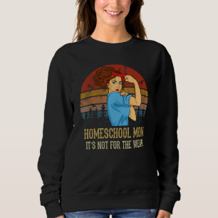 Homeschool Mom Is Not For The Weak Vintage Mother' Sweatshirt
