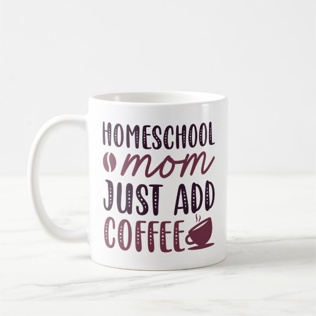 Homeschool Mom Just Add Coffee Coffee Mug (Left)