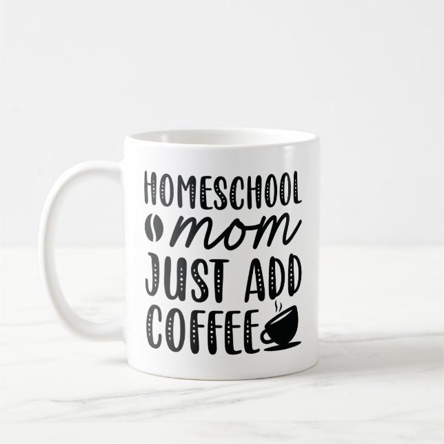 Homeschool Mom Just Add Coffee Coffee Mug (Left)
