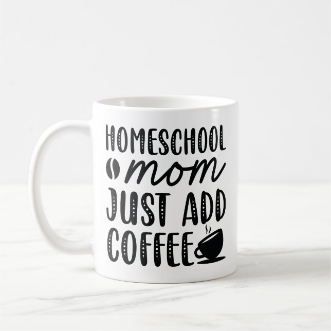 Homeschool Mom Just Add Coffee Coffee Mug (Left)