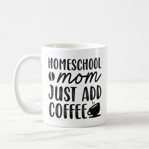 Homeschool Mom Just Add Coffee Mug