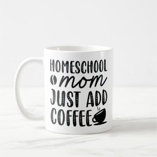 Homeschool Mom Just Add Coffee Mug