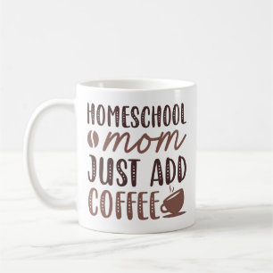 Homeschool Mom Just Add Coffee Mug