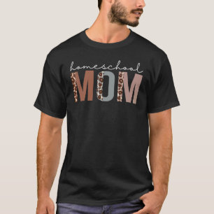 Homeschool Mom Leopard Appreciation For Women For T-Shirt