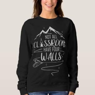 Homeschool Mom Not All Classrooms Have Four Walls Sweatshirt