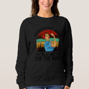 Homeschool Mom Not For The Weak Mother's Day Sweatshirt