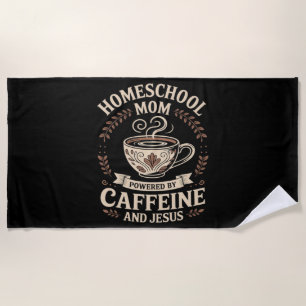 Homeschool Mom Powered by Caffeine and Jesus Beach Towel