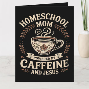Homeschool Mom Powered by Caffeine and Jesus Card