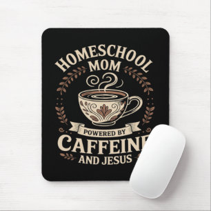 Homeschool Mom Powered by Caffeine and Jesus Mouse Pad