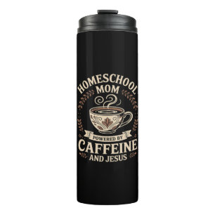 Homeschool Mom Powered by Caffeine and Jesus Thermal Tumbler