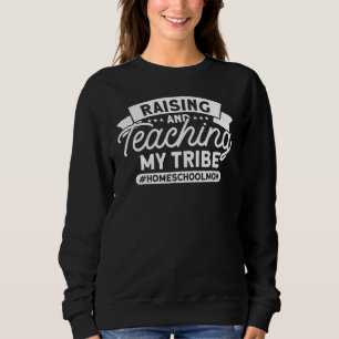 Homeschool Mom Raising Tribe Teaching My Tribe Sweatshirt