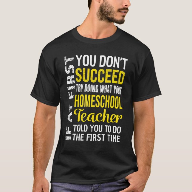 Homeschool Teacher If At First You Don't Succeed T-Shirt (Front)