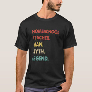 Homeschool Teacher Man Myth Legend 1 T-Shirt