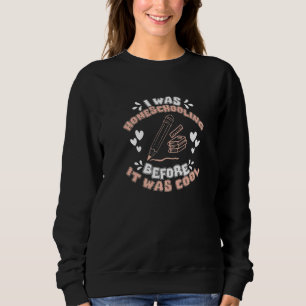 Homeschooling Before It Was Cool Homeschool Mom Sweatshirt