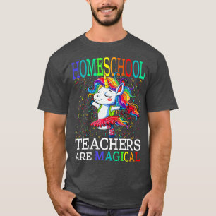 Homeshcool Teachers Are Magical Unicorn Back To Sc T-Shirt