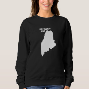 Homesick For Maine Home State Us Map Down Easters Sweatshirt