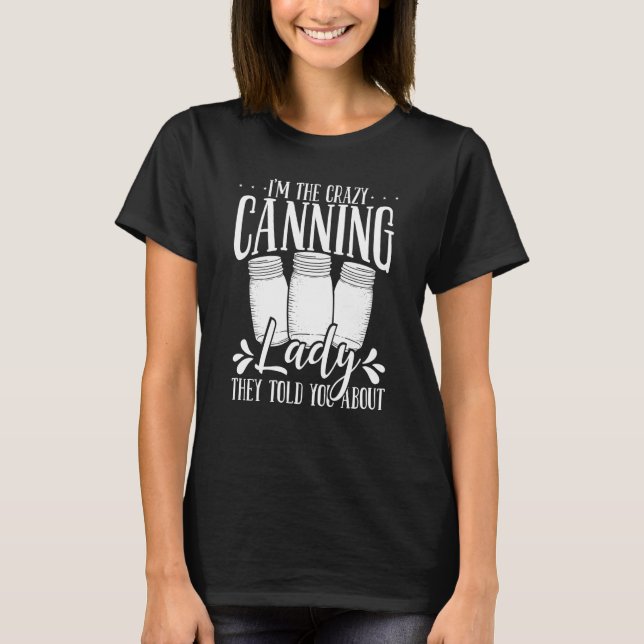 Homesteading Season Crazy Canning Lady Homegrown F T-Shirt (Front)