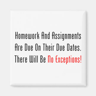 Homework And Assignments Are Due Magnet