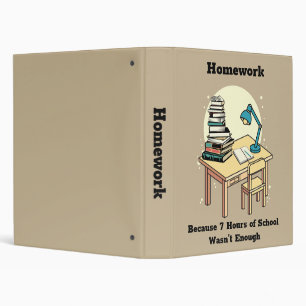 Homework: Because 7 Hours of School Wasn't Enough Binder