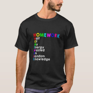 Homework Half Of My Energy Wasted On Random Knowle T-Shirt