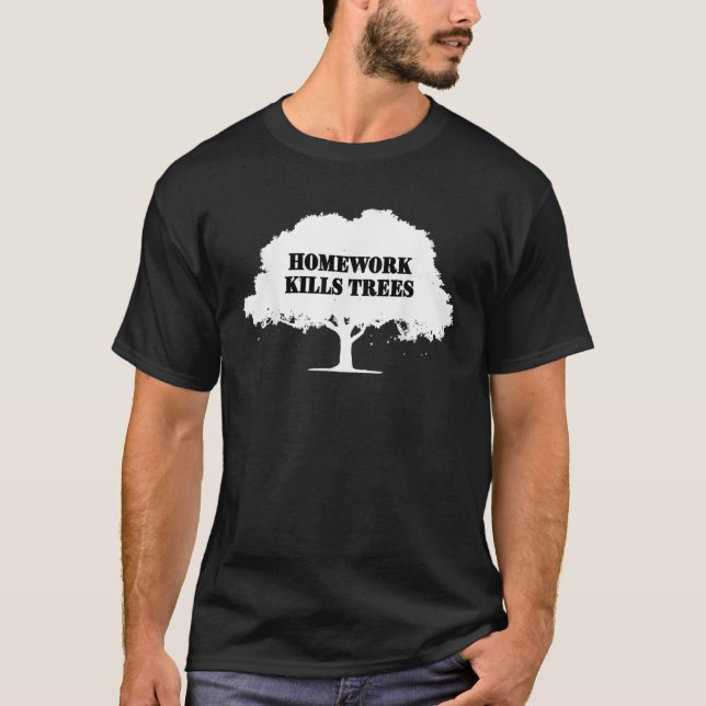 Homework Kills Trees Funny School Work Statemen Ki T-Shirt (Front)