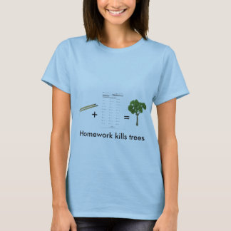 Homework kills trees (womens) T-Shirt