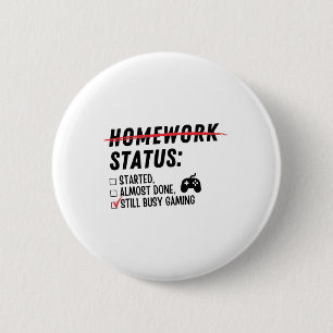 Homework Status Still Busy Gaming Funny Gamer Love 2 Inch Round Button