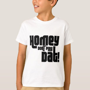 Homey Don't Play Dat! T-Shirt
