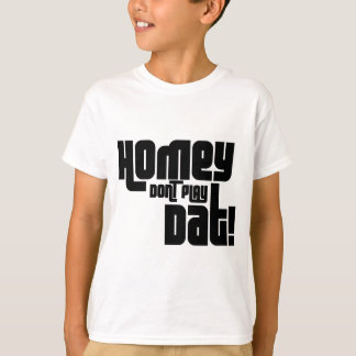 Homey Don't Play Dat! T-Shirt