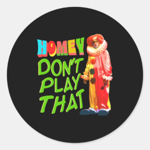 Homey Dont Play That Classic Round Sticker