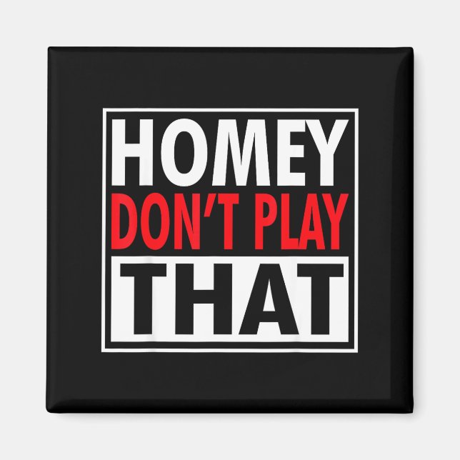 Homey Don't Play That Funny 90s Saying  Magnet (Front)